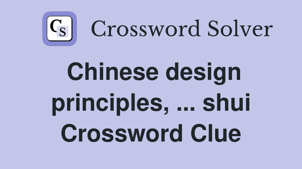 Chinese design principles, ... shui Crossword Clue