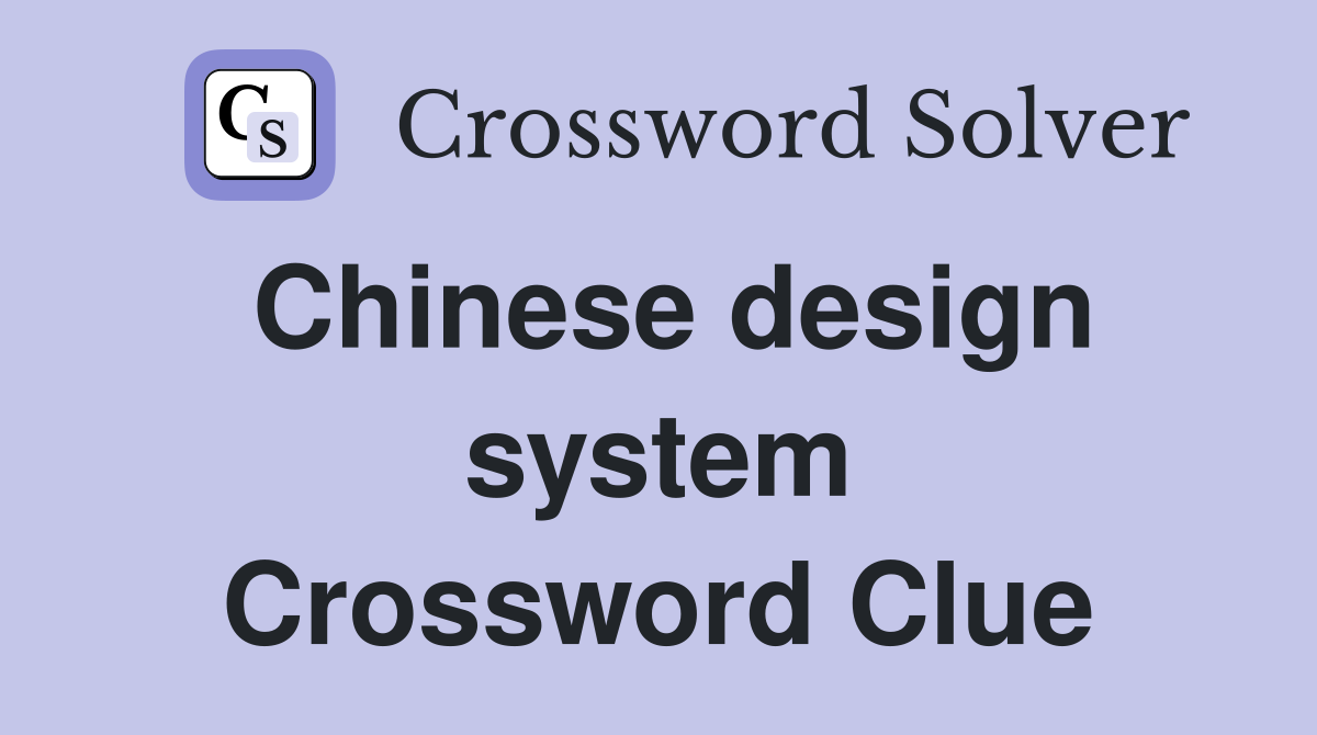 Chinese design system Crossword Clue