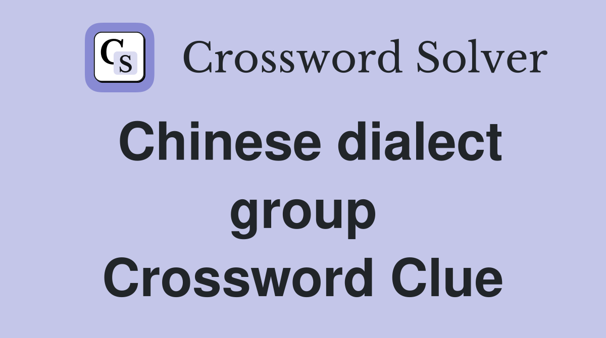 Chinese dialect group Crossword Clue