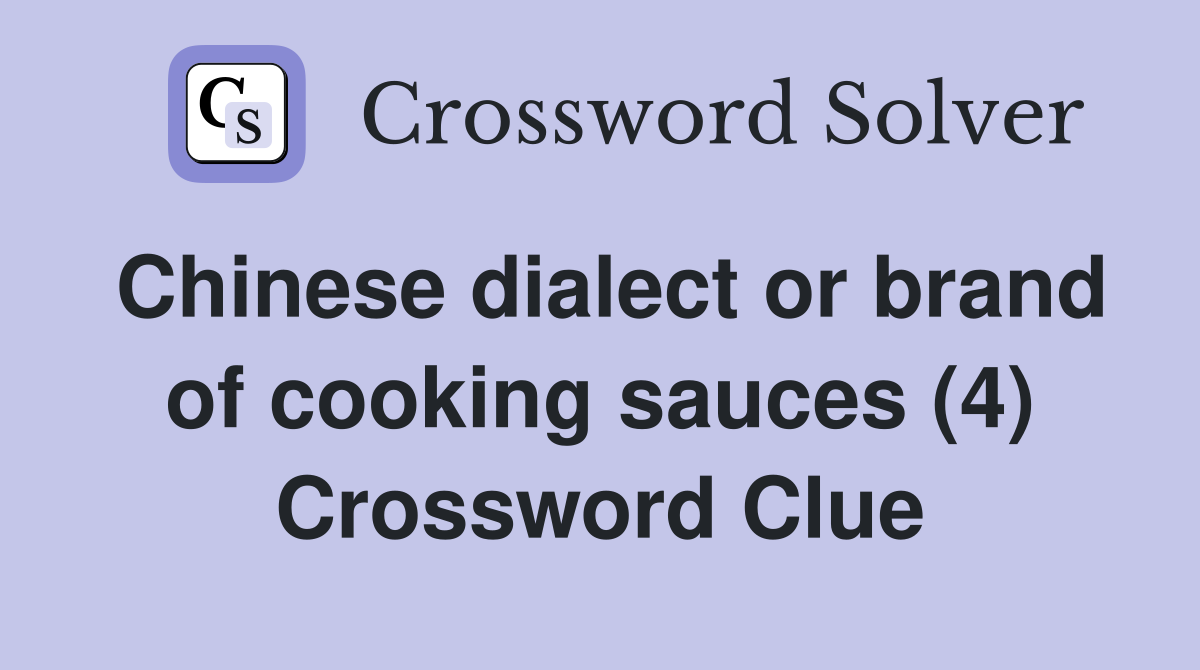 Chinese dialect or brand of cooking sauces (4) Crossword Clue