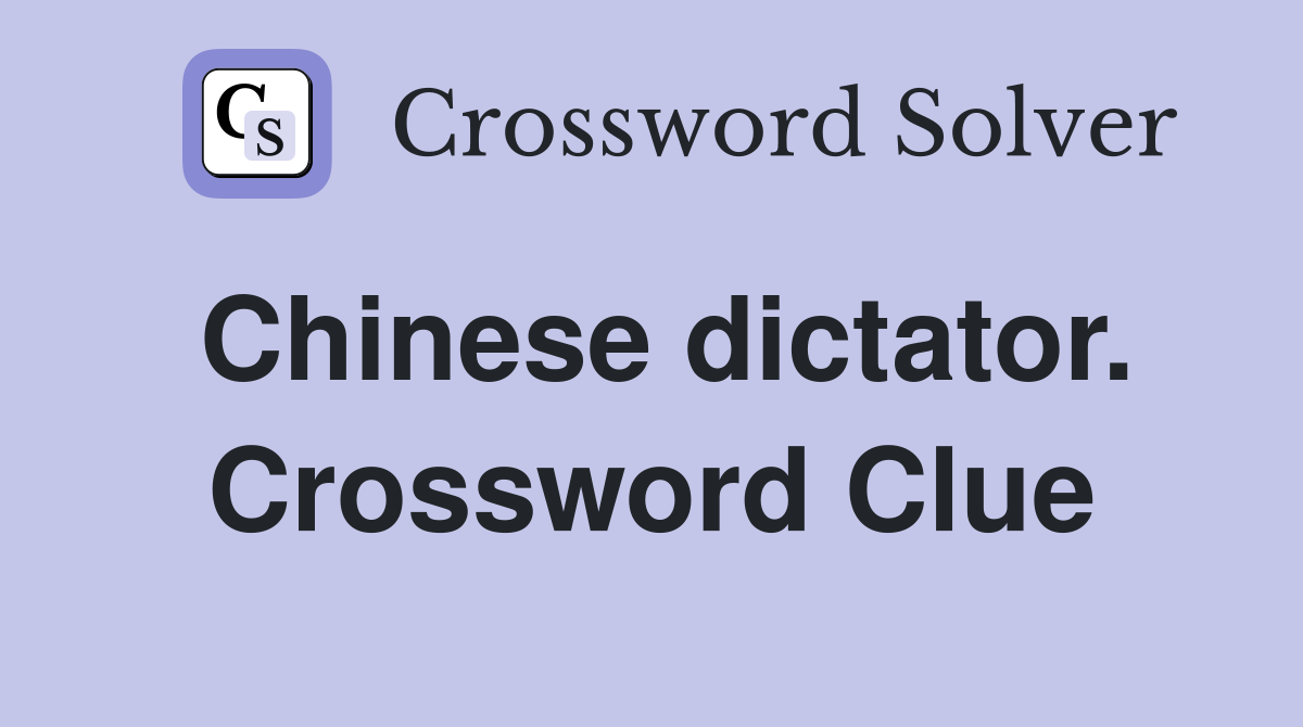 Chinese dictator. Crossword Clue