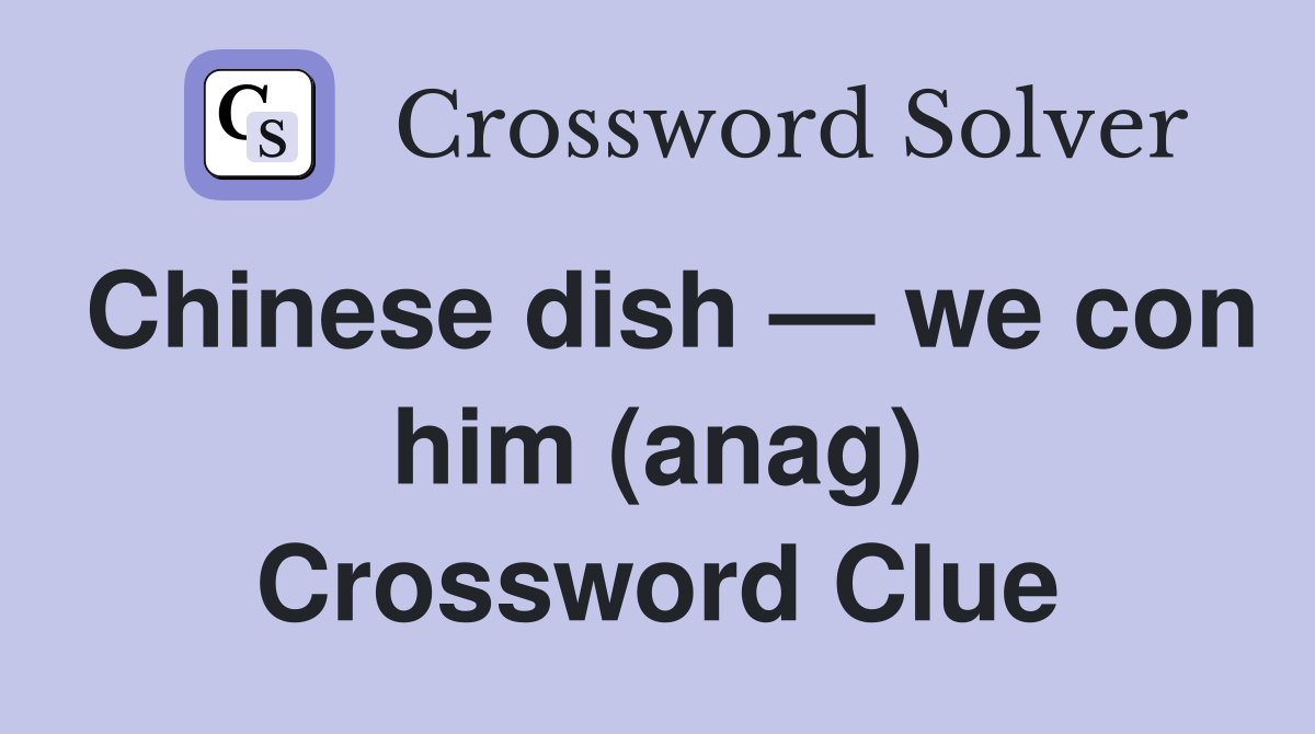 Chinese dish — we con him (anag) Crossword Clue