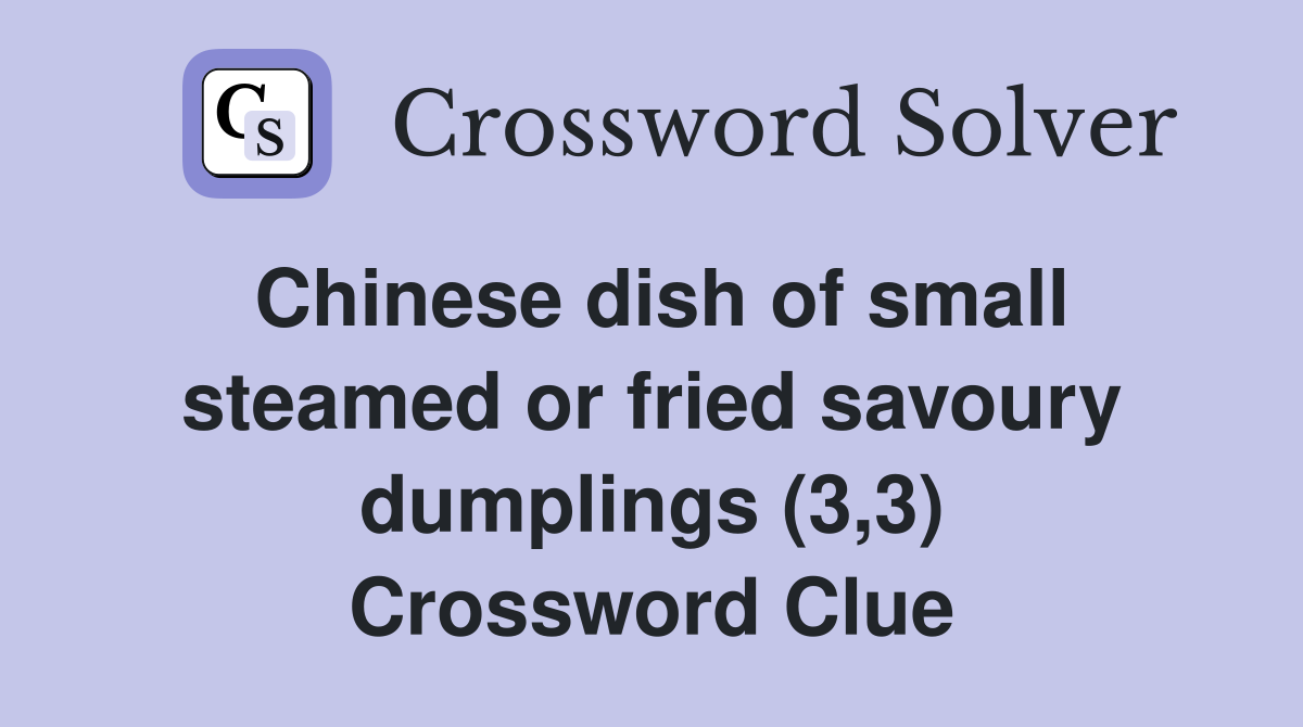 Chinese dish of small steamed or fried savoury dumplings (3,3) Crossword Clue
