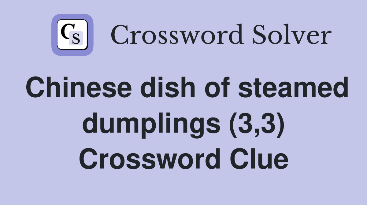 Chinese dish of steamed dumplings (3,3) Crossword Clue