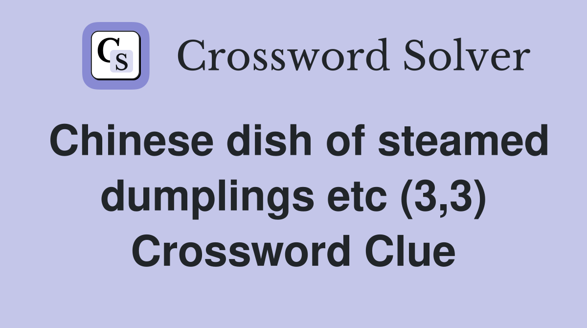 Chinese dish of steamed dumplings etc (3,3) Crossword Clue