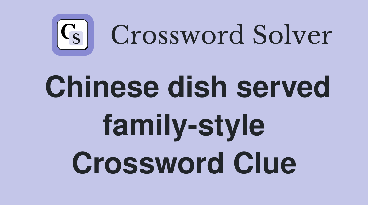 Chinese dish served family-style Crossword Clue