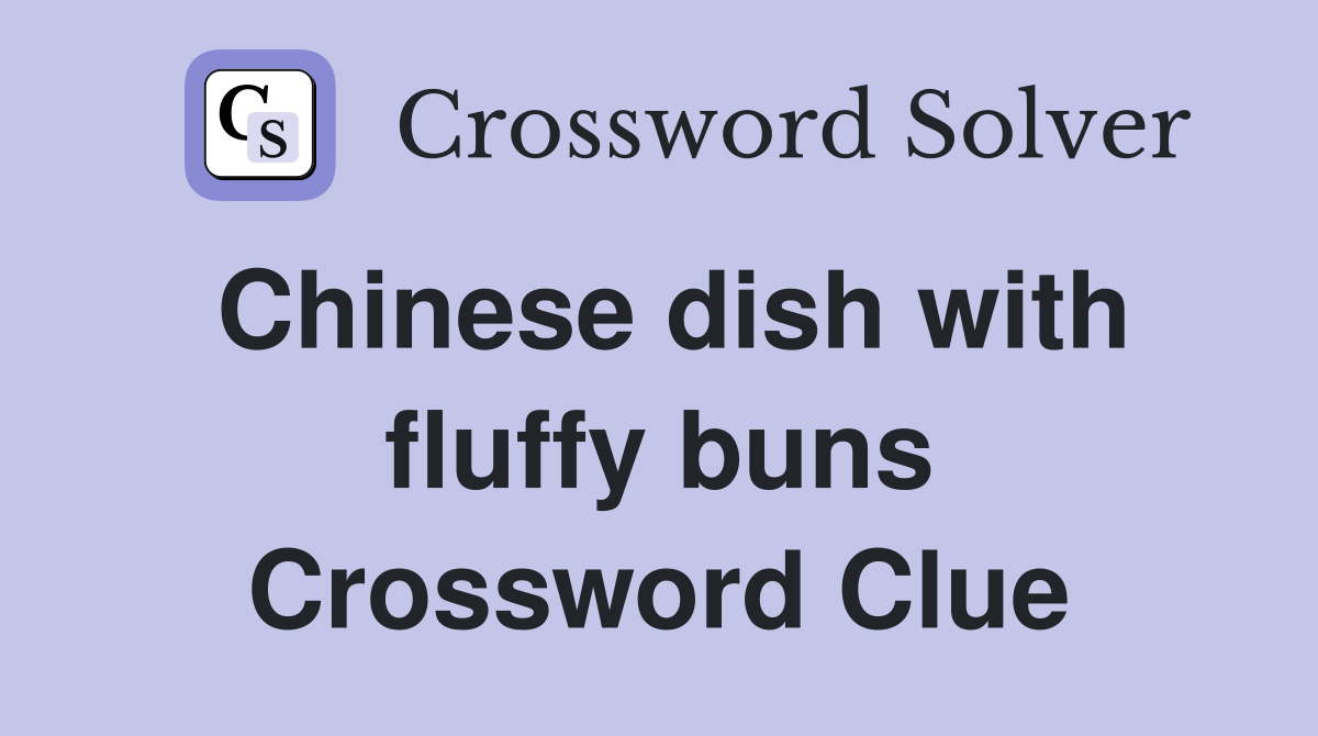 Chinese dish with fluffy buns Crossword Clue
