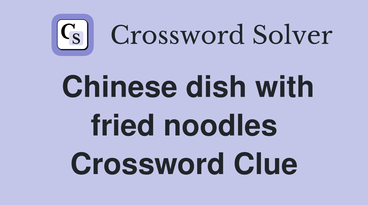 Chinese dish with fried noodles Crossword Clue