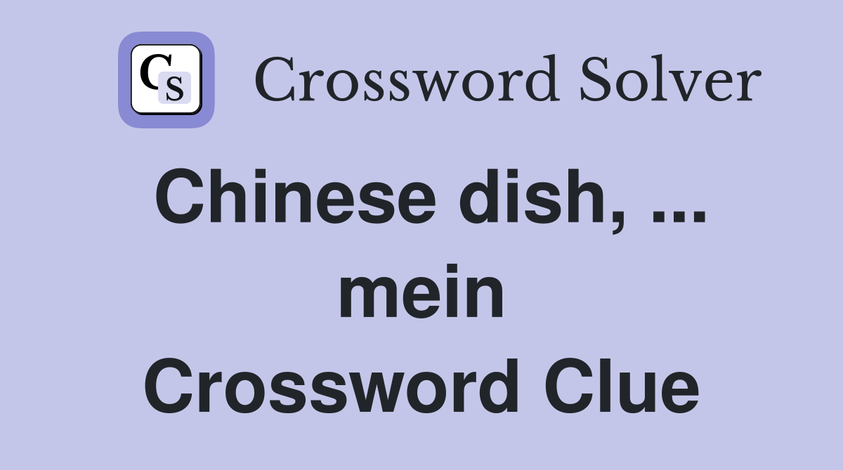 Chinese dish, ... mein Crossword Clue