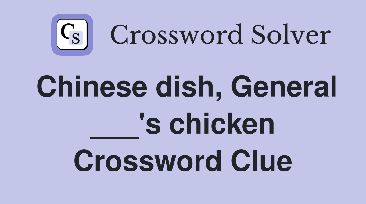 Chinese dish, General ___'s chicken Crossword Clue