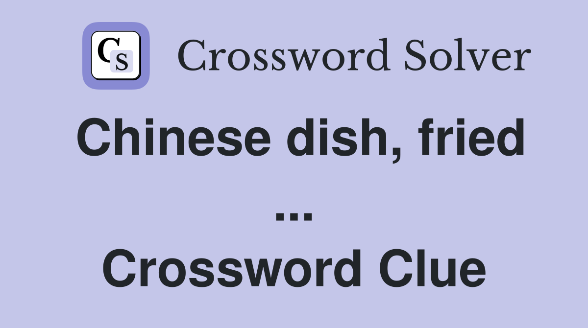 Chinese dish, fried ... Crossword Clue