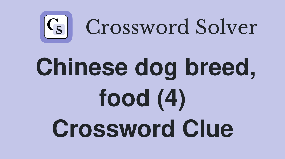 Chinese dog breed, food (4) Crossword Clue