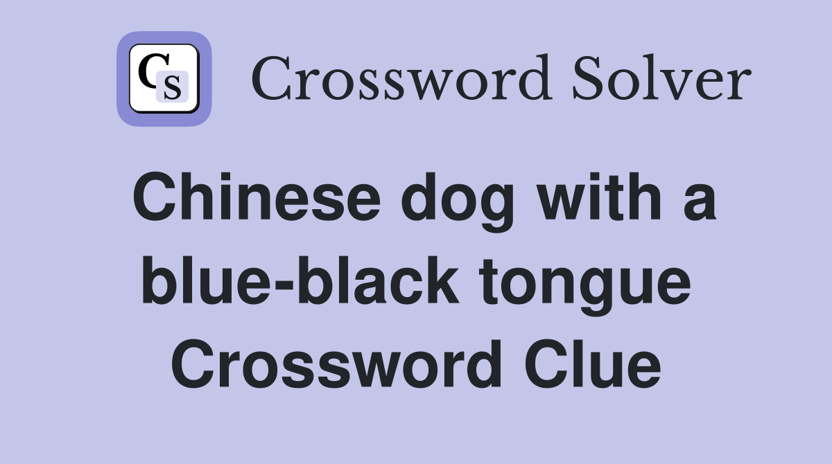 Chinese dog with a blue-black tongue Crossword Clue