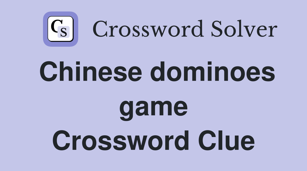 Chinese dominoes game Crossword Clue