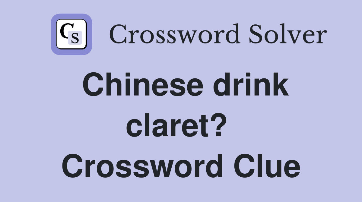 Chinese drink claret?  Crossword Clue