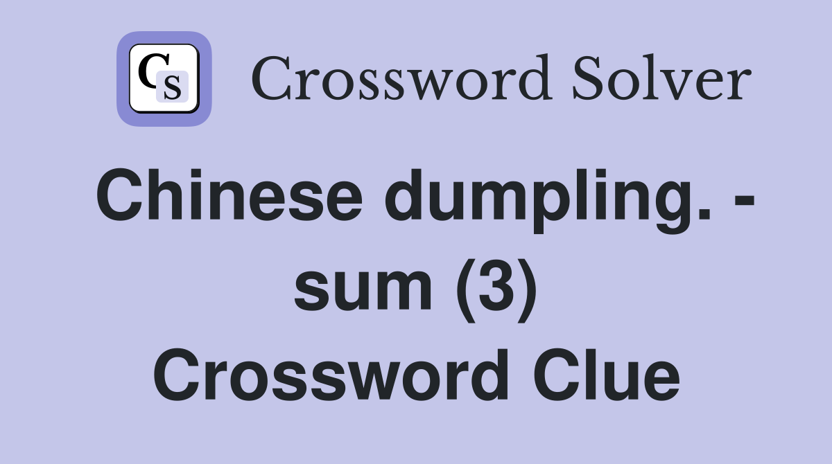 Chinese dumpling. - sum (3) Crossword Clue
