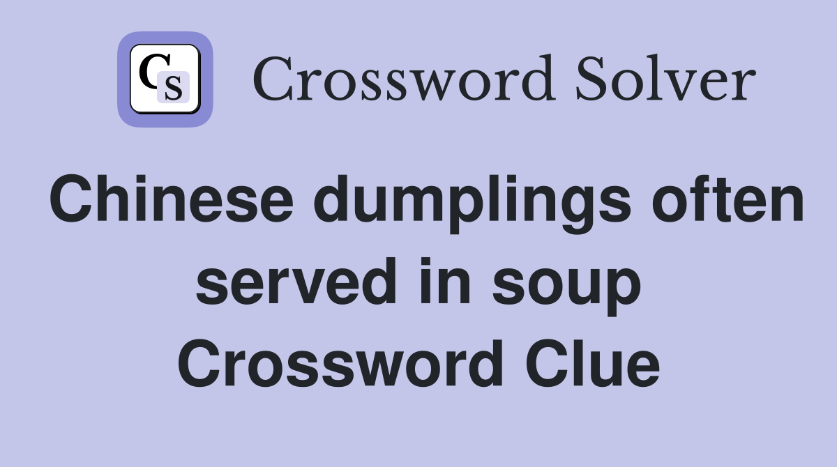 Chinese dumplings often served in soup Crossword Clue