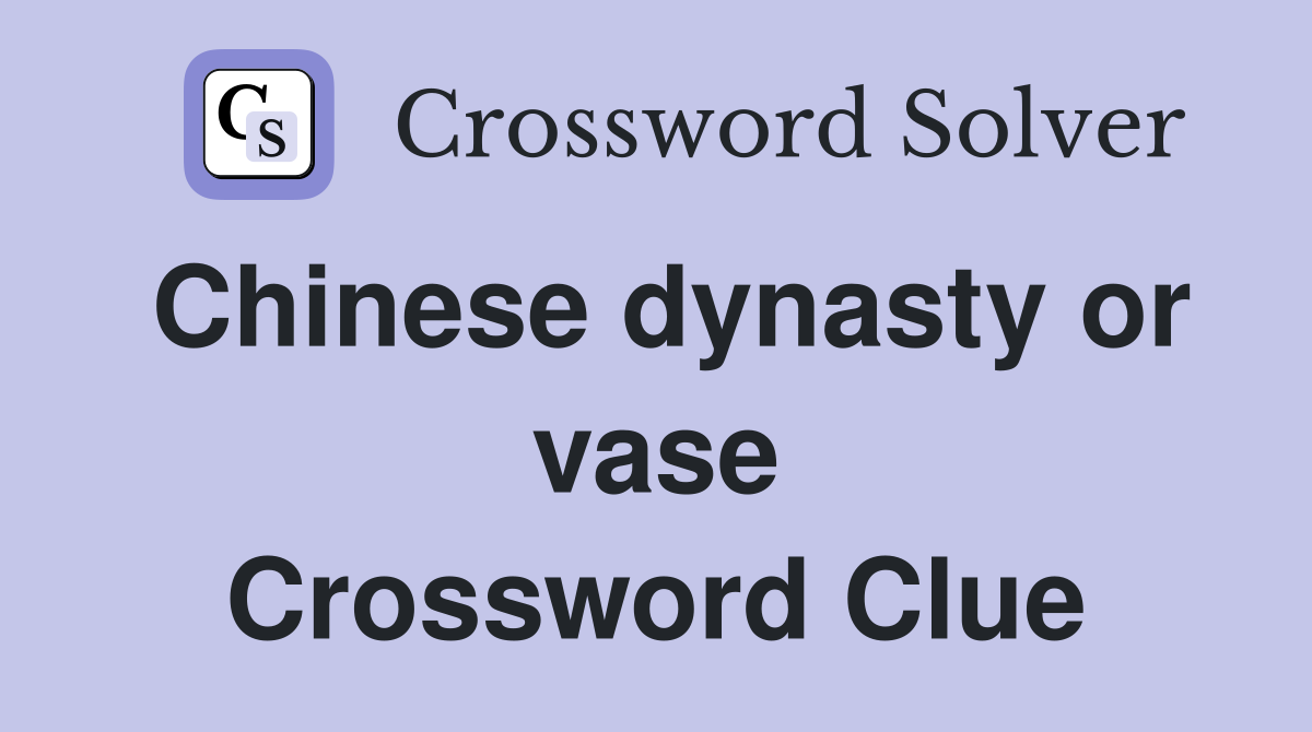 Chinese dynasty or vase Crossword Clue