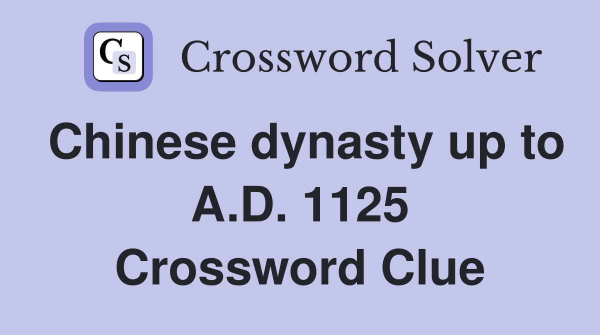 Chinese dynasty up to A.D. 1125 Crossword Clue