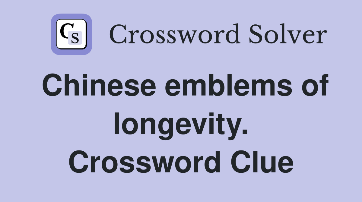 Chinese emblems of longevity. Crossword Clue