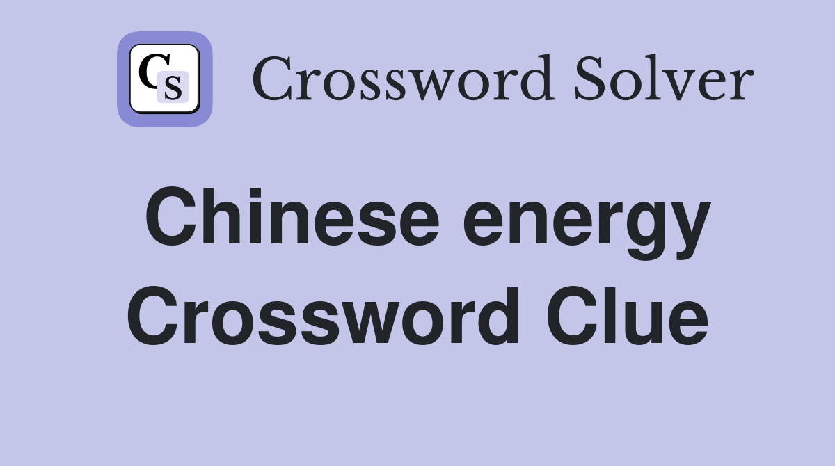 Chinese energy Crossword Clue