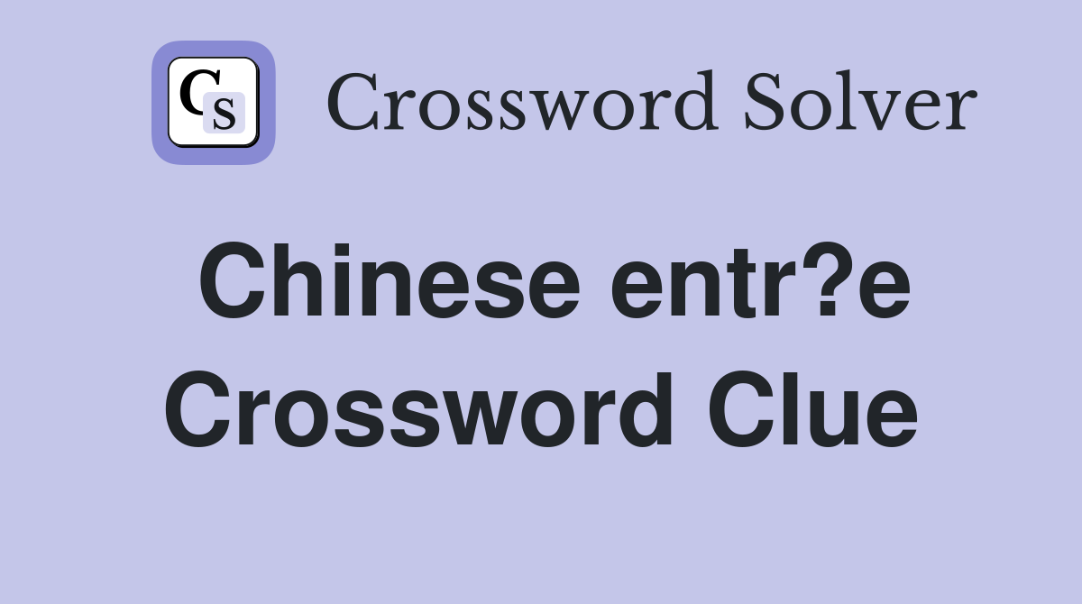 Chinese entr?e Crossword Clue