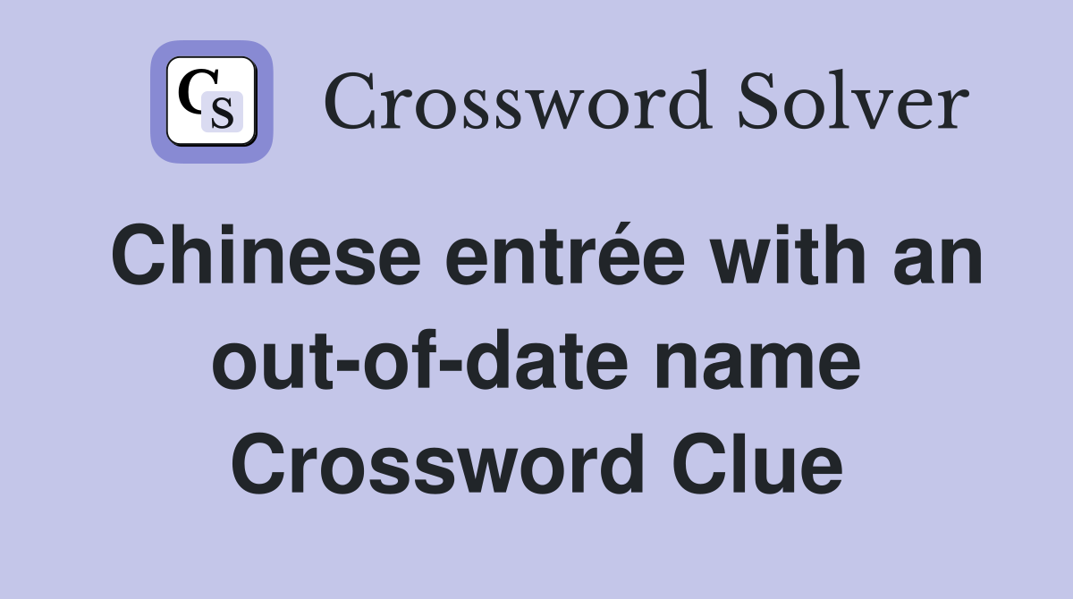 Chinese entrée with an out-of-date name Crossword Clue