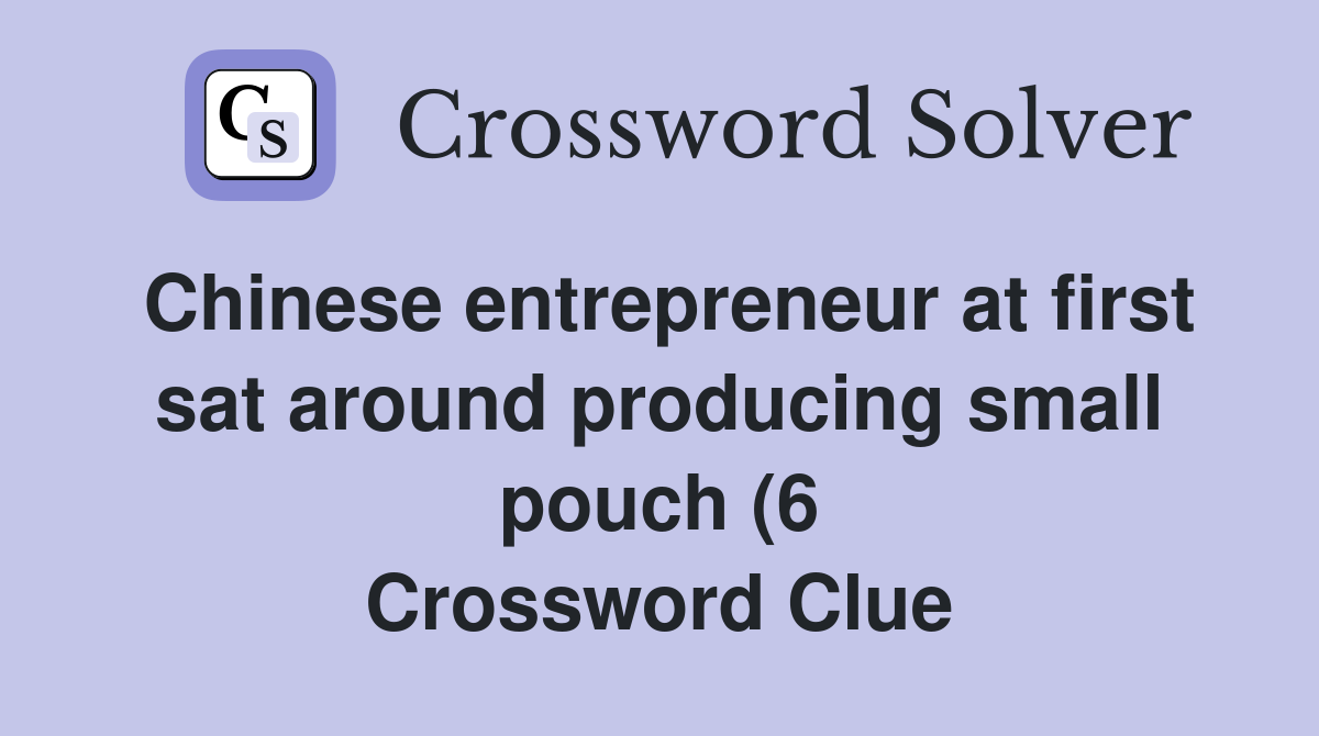 Chinese entrepreneur at first sat around producing small pouch (6 Chinese entrepreneur at first sat around producing small pouch (6
