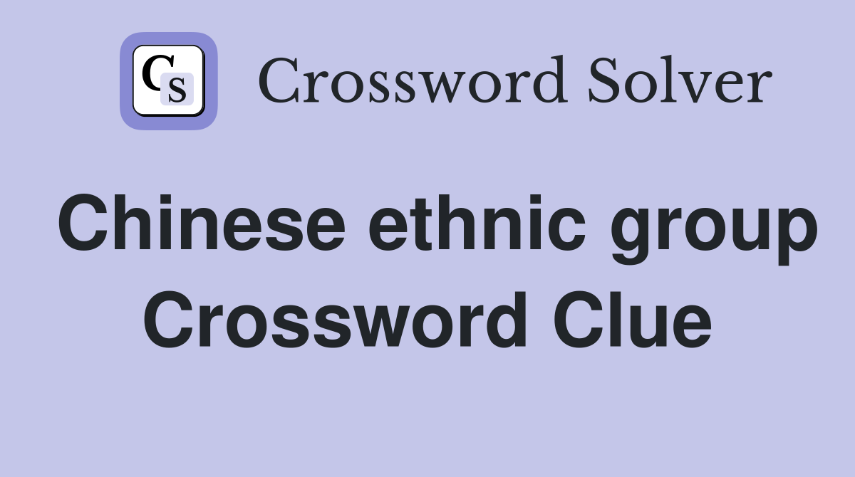 Chinese ethnic group Crossword Clue