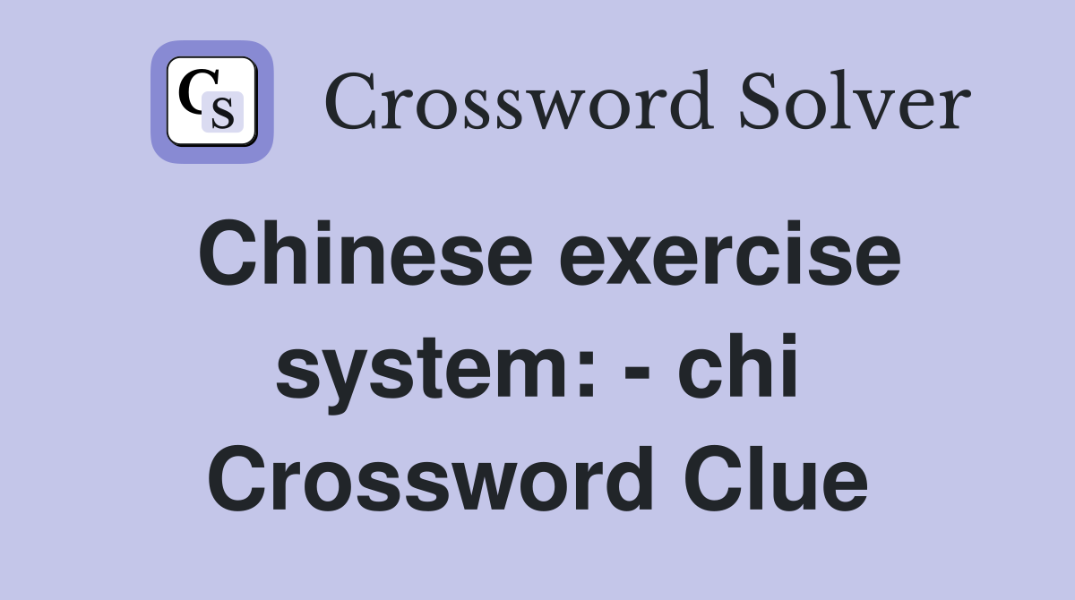 Chinese exercise system: - chi Crossword Clue