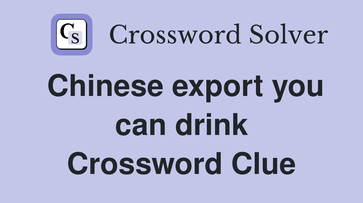 Chinese export you can drink Crossword Clue