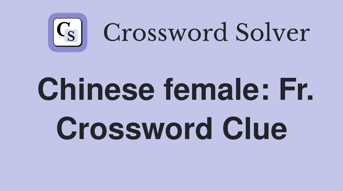 Chinese female: Fr. Crossword Clue