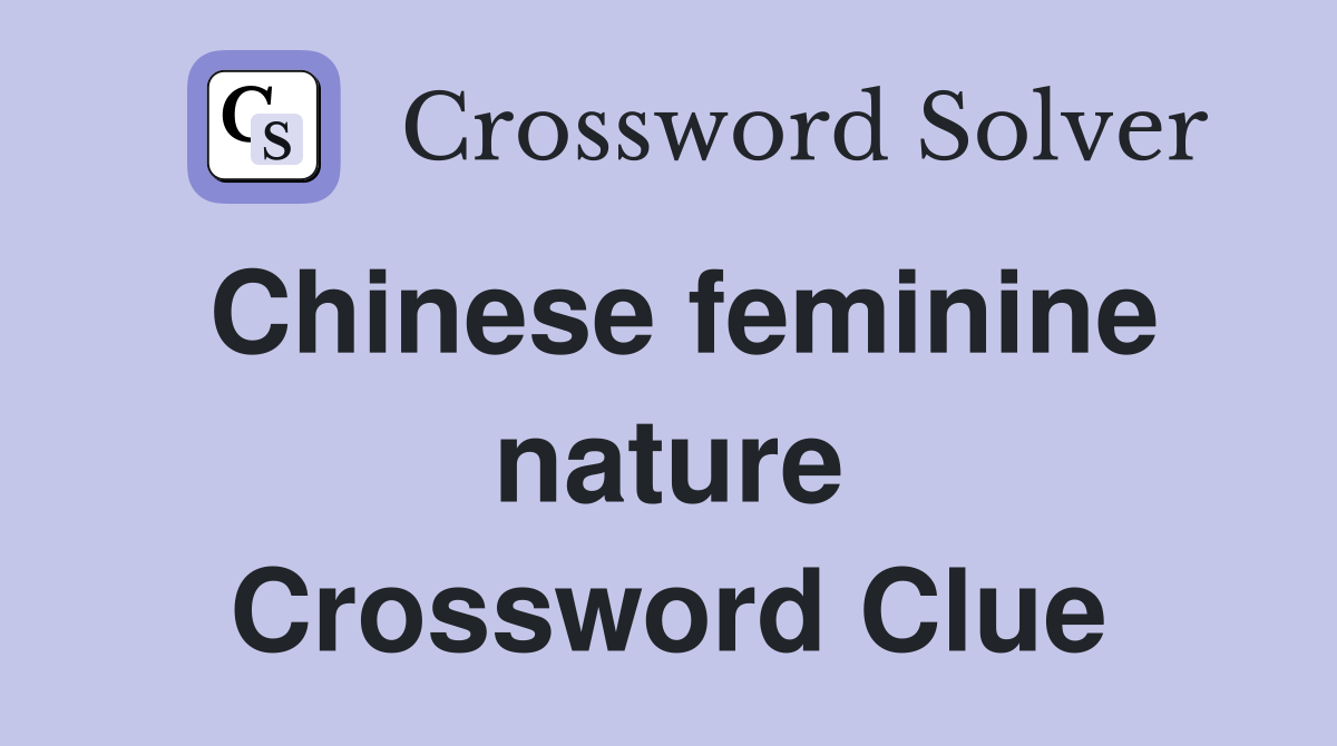 Chinese feminine nature Crossword Clue