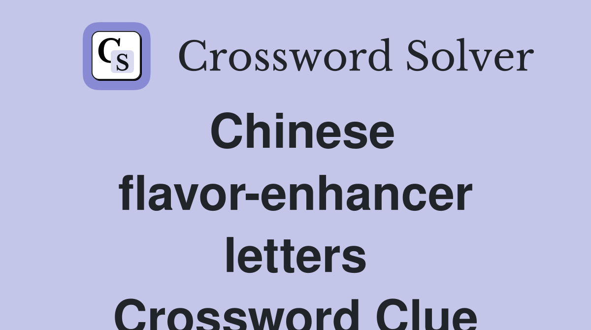 Chinese flavor-enhancer letters Crossword Clue