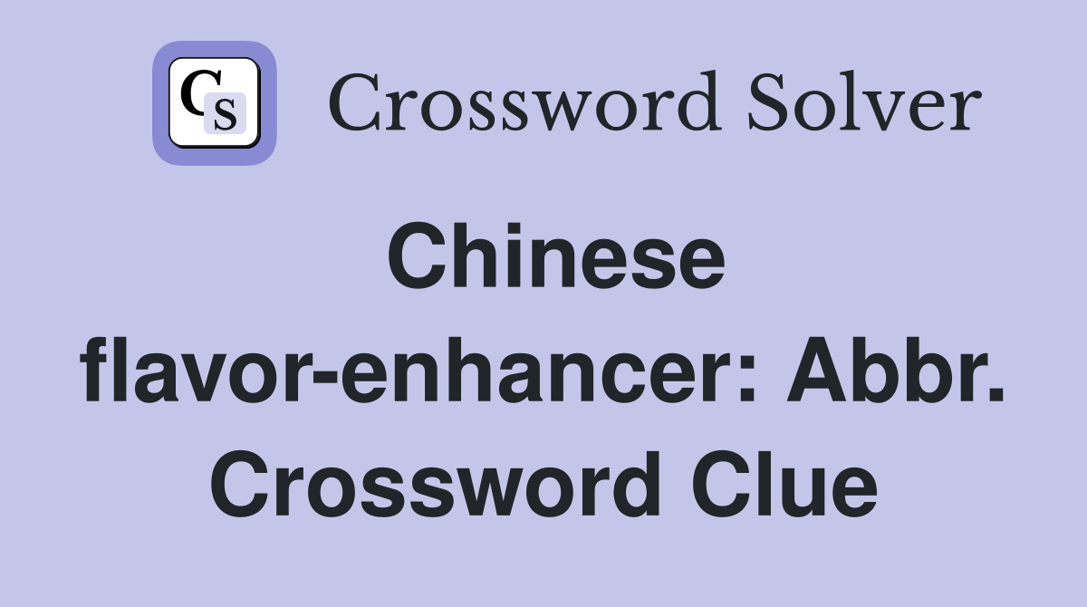 Chinese flavor-enhancer: Abbr. Crossword Clue