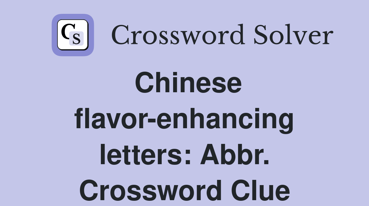Chinese flavor-enhancing letters: Abbr. Crossword Clue