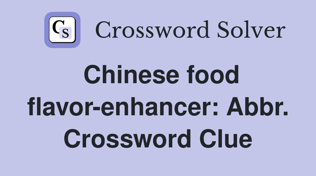 Chinese food flavor-enhancer: Abbr. Crossword Clue
