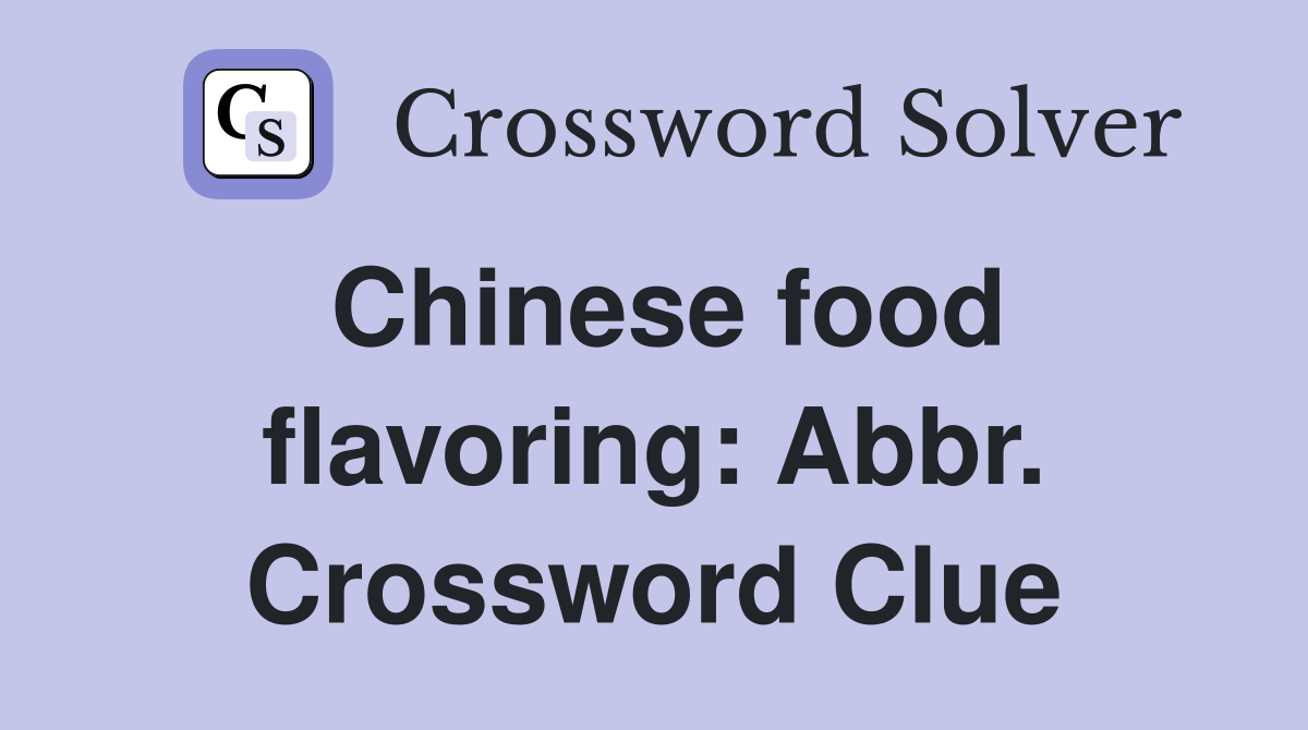 Chinese food flavoring: Abbr. Crossword Clue