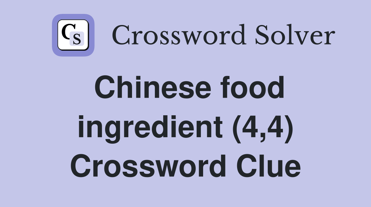 Chinese food ingredient (4,4) Crossword Clue