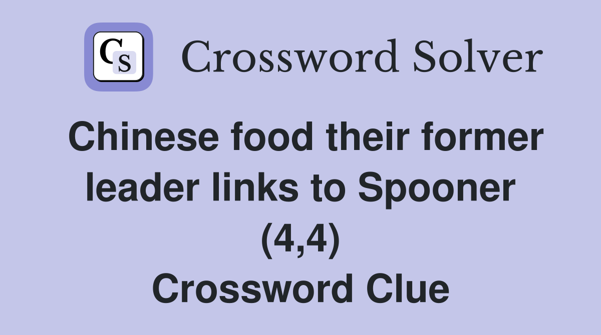 Chinese food their former leader links to Spooner (4,4) Crossword Clue