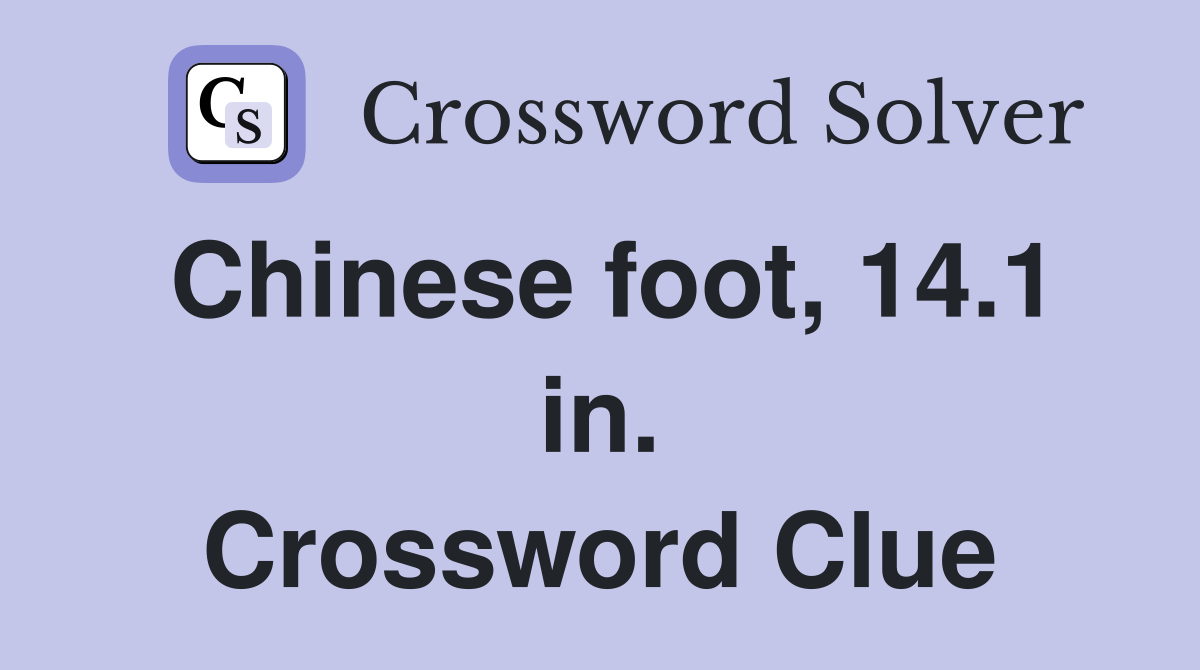 Chinese foot, 14.1 in. Crossword Clue