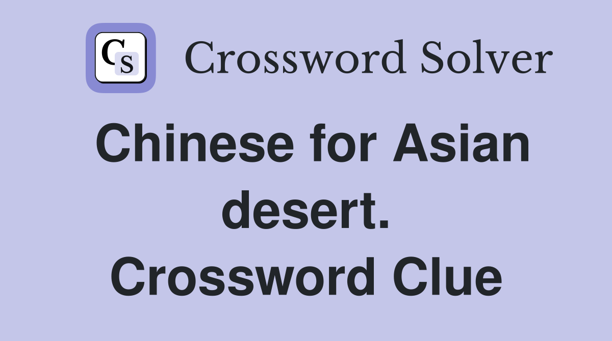 Chinese for Asian desert. Crossword Clue