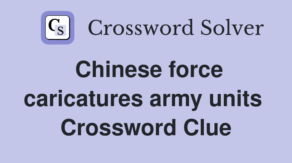 Chinese force caricatures army units  Crossword Clue