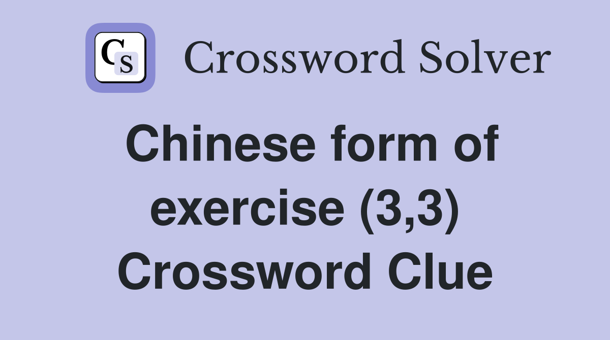 Chinese form of exercise (3,3) Crossword Clue