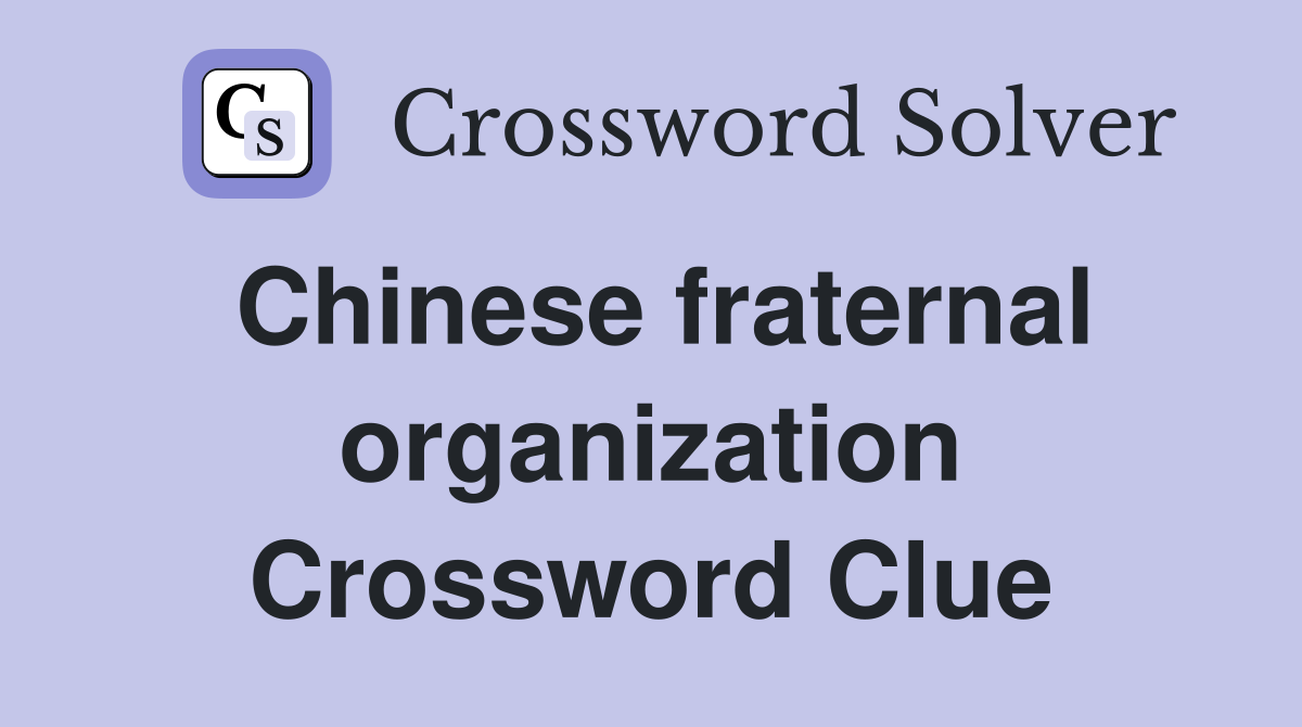 Chinese fraternal organization Crossword Clue