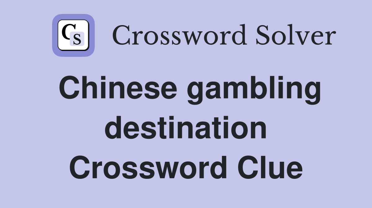 Chinese gambling destination Crossword Clue