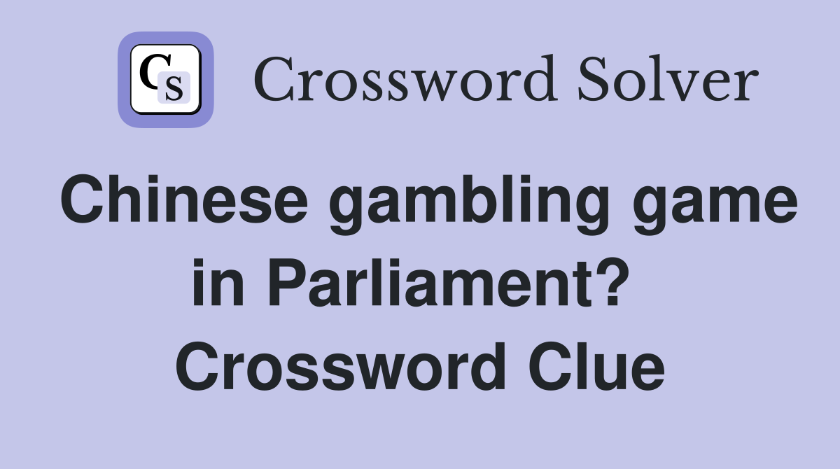 Chinese gambling game in Parliament?  Crossword Clue