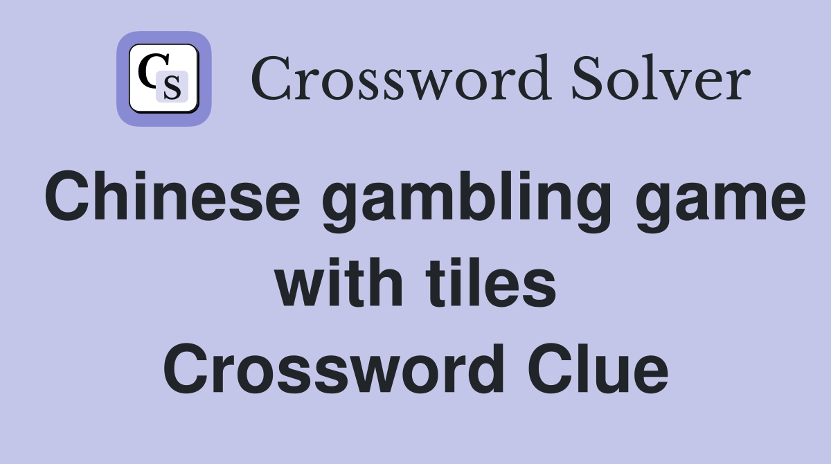 Chinese gambling game with tiles Crossword Clue
