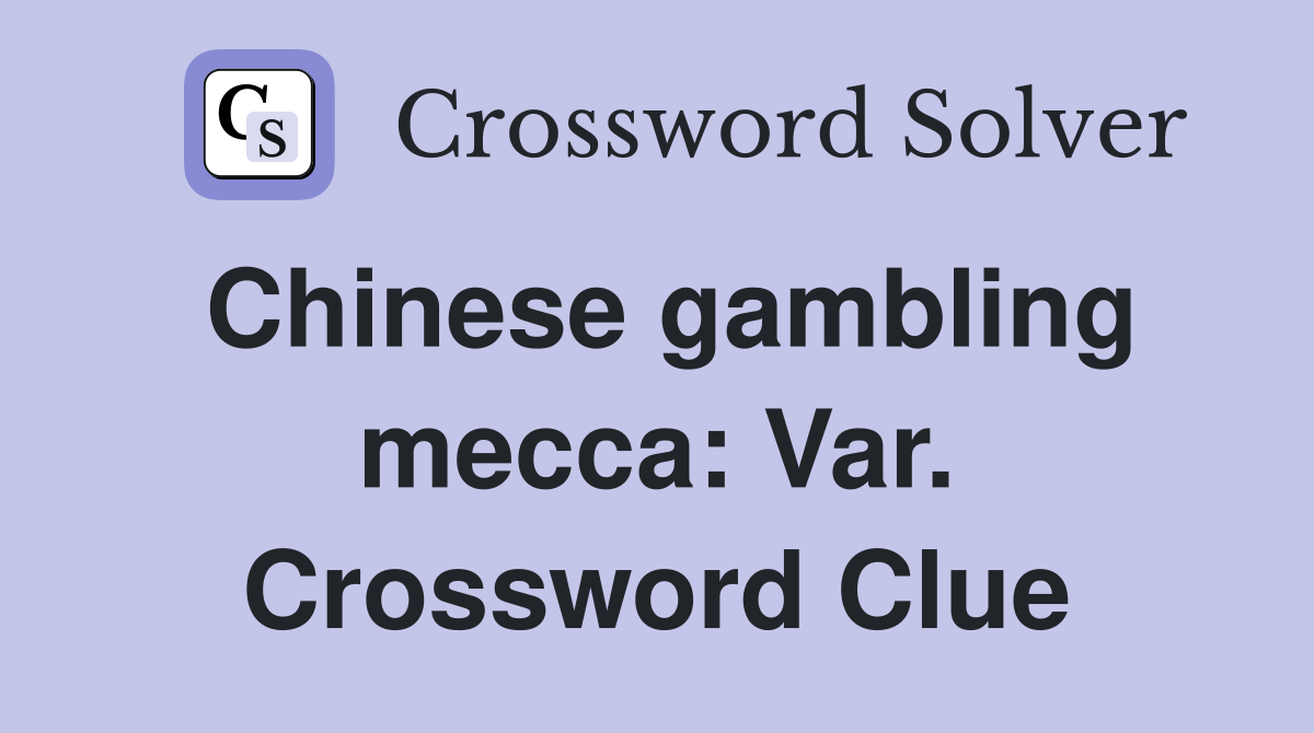 Chinese gambling mecca: Var. Crossword Clue