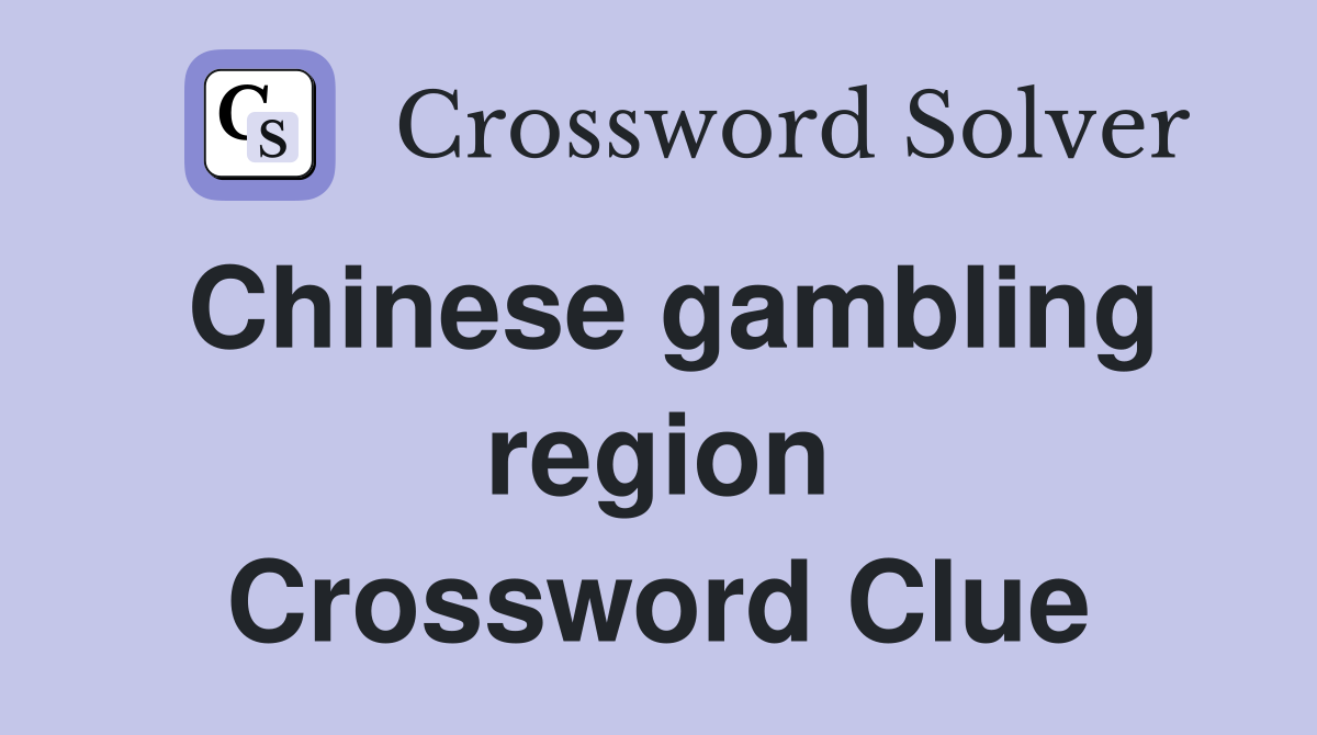 Chinese gambling region Crossword Clue